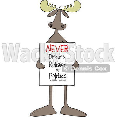 Cartoon Moose Holding a Never Discuss Religion or Politics in Polite Company Sign © djart #1721559